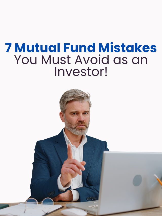 7 Mutual Fund Mistakes You Must Avoid as an Investor!